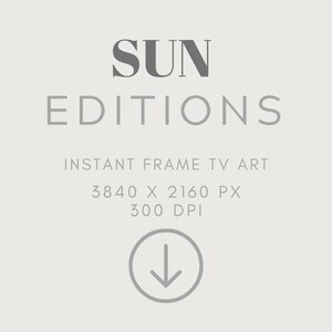 May include: A gray text graphic on a white background that reads "SUN EDITIONS INSTANT FRAME TV ART 3840 X 2160 PX 300 DPI" with a gray downward arrow in a circle.