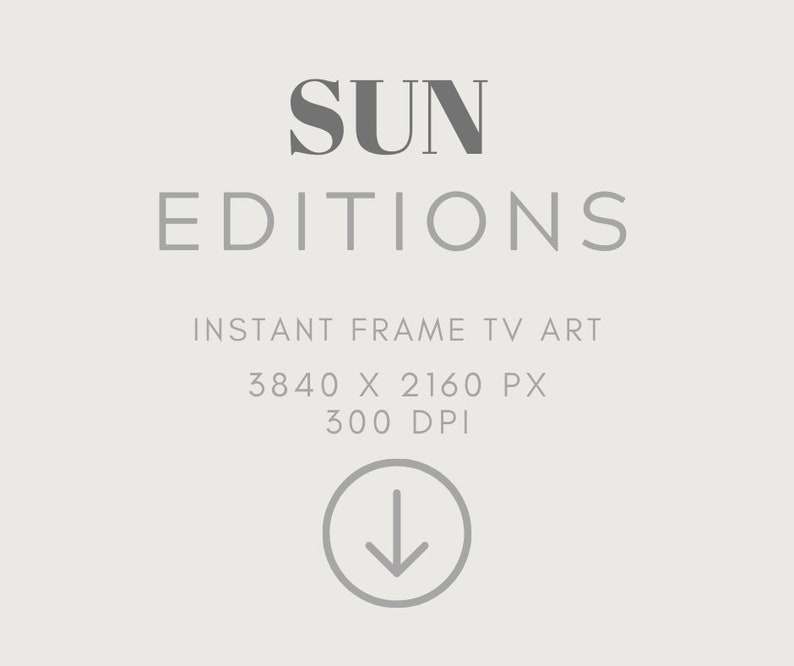 May include: A gray text graphic on a white background that reads "SUN EDITIONS INSTANT FRAME TV ART 3840 X 2160 PX 300 DPI" with a gray downward arrow in a circle.