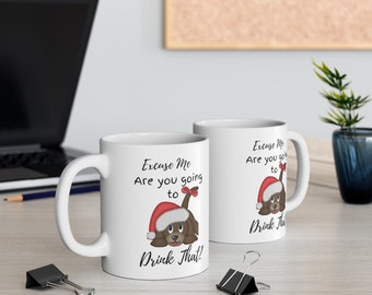 Excuse me Are you going to Drink that?,Dog Lover Mug,Funny Dog Shirt, Funny Christmas Dog Mug, Christmas Gift for Dog Lover