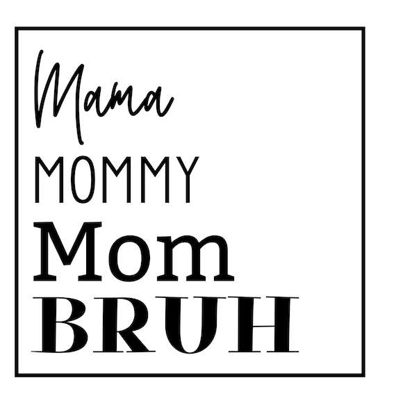 Mama Mommy Mom Bruh PNG Mom SVG for 