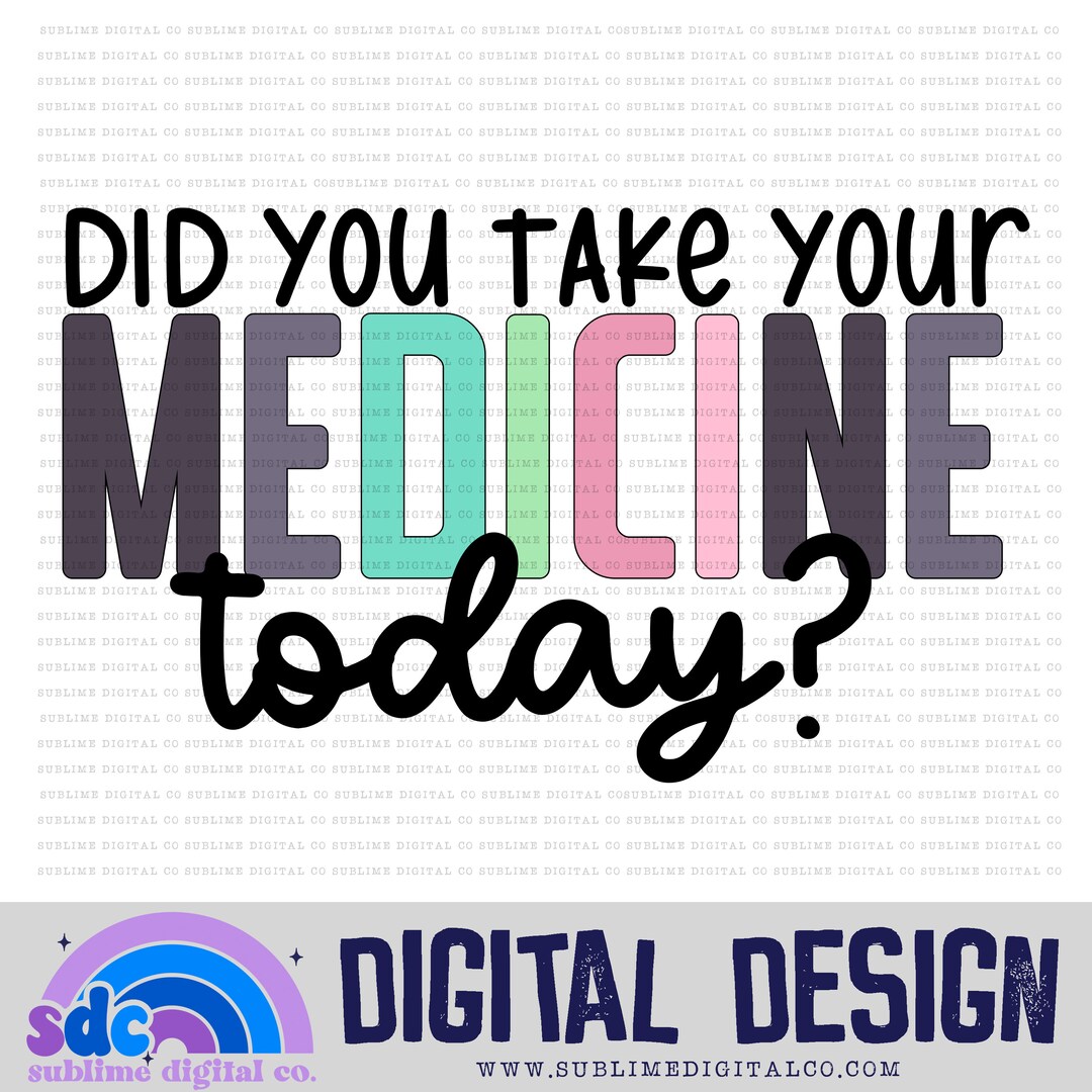 Did You Take Your Medicine Today Mental Health Sublimation Design