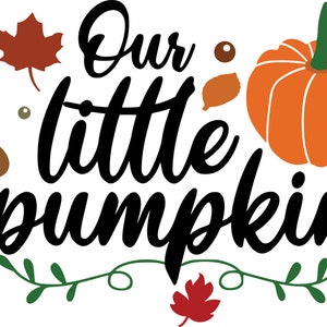 May include: A black and white graphic with the text "Our little pumpkin" in a stylized font. The graphic includes a brown acorn, a green leaf, a small orange pumpkin, and a large orange pumpkin with a green stem and leaves.