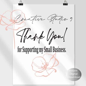 May include: A white background with black text that reads "Creative Studio 9 Thank You! for Supporting my Small Business."  The text is in a handwritten font.  There are two pink floral illustrations on the left and right sides of the text.  The text "Instant Digital Download" is in the bottom right corner.