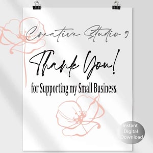 May include: A white background with black text that reads "Creative Studio 9 Thank You! for Supporting my Small Business."  The text is in a handwritten font.  There are two pink floral illustrations on the left and right sides of the text.  The text "Instant Digital Download" is in the bottom right corner.