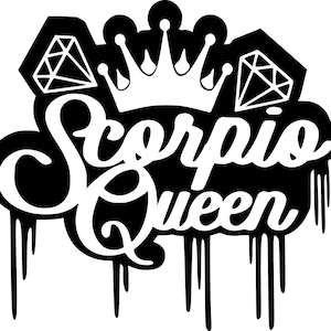 May include: Black and white graphic design with the text "Scorpio Queen" in a dripping paint style. A crown and two diamonds are above the text.