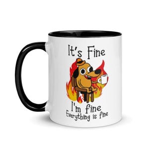 It's Fine I'm Fine Everything is Fine, Coffee Mug, Funny, Humor, Cartoon, Dog, Fire, Gift for Her Him, Colorful Mugs, 11oz - 15oz