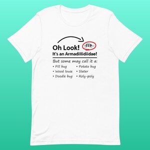 Oh Look! Pill Bug Names T-Shirt | A Silly, Simplistic Design for Roly-poly Lovers