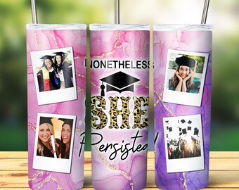 Nonetheless She Persisted Graduate with Photo Option Tumbler Design, Sublimation, DTF, Eco Solvent, Tumbler, T- Shirts
