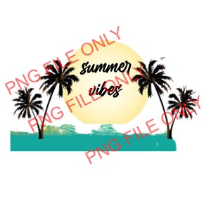 Summer Vibes PNG FILE ONLY for transfers, stickers, t-shirts, cups, tumblers and more. File made by 12yo entrepreneur.