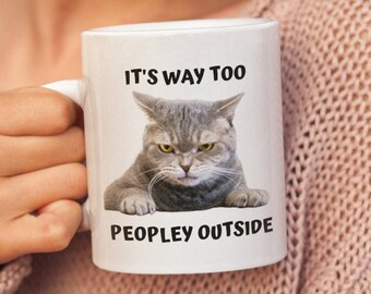 It's Way too Peopley Outside Cat Mug, Cat Lover Mug, Introvert Mug, Funny Cat Mug, Kitty Mug, Cat Dad Mug