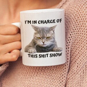 I'm In Charge Of This Shit Show, Sarcastic Cat Mug, Sassy And Funny Snarky Cat Lover Gift Mug For Her. 11oz