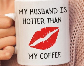 My Husband Is Hotter Than My Coffee, Husband Mug, Gift  For Husband, Birthday, or Anniversary mug, Valentine mug, Funny Husband  Mug.