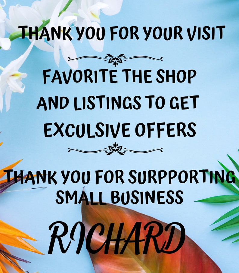 May include: A blue background with white flowers and green leaves. The text reads: "Thank you for your visit. Favourite the shop and listings to get exclusive offers. Thank you for supporting small business. Richard."