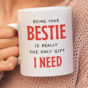Being Your Bestie Is Really The Only Gift I Need, Bestie Mug, Mug For Mom, BFF Mug Gift, Best Friend Mug Gift.