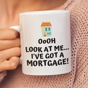 Homeowner Mug, I&#39;ve Got A Mortgage Mug, Homeowner Gift ,Funny Housewarming Party Mug, New First Home Gift, New House Mug.