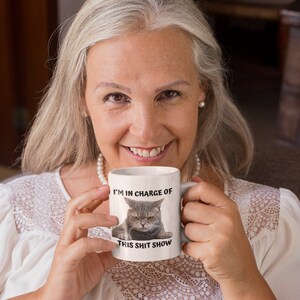 I'm In Charge Of This Shit Show, Sarcastic Cat Mug, Sassy And Funny Snarky Cat Lover Gift Mug For Her. image 5