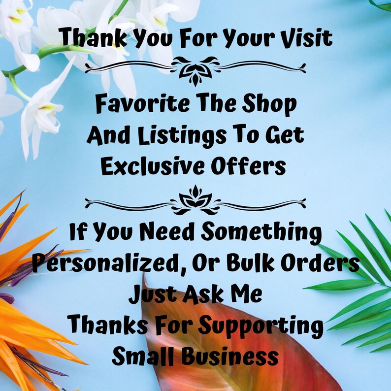 May include: A blue background with white flowers and green leaves. Text reads: "Thank You For Your Visit Favorite The Shop And Listings To Get Exclusive Offers If You Need Something Personalized, Or Bulk Orders Just Ask Me Thanks For Supporting Small Business"