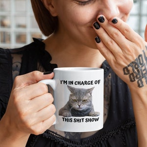 I'm In Charge Of This Shit Show, Sarcastic Cat Mug, Sassy And Funny Snarky Cat Lover Gift Mug For Her. image 3