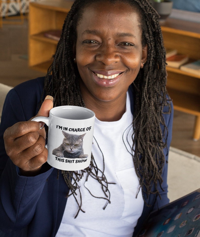 I'm In Charge Of This Shit Show, Sarcastic Cat Mug, Sassy And Funny Snarky Cat Lover Gift Mug For Her. image 7