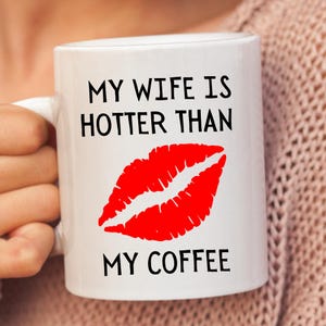 My Wife Is Hotter Than My Coffee, Couple Mug, Wife Mug, Valentines Mug, Newly Wed Gifts, Anniversary Mug For Him.