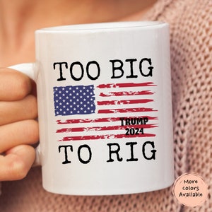 Too Big To Rig, Republican Gifts, Trump Mug, Anti Democrat, Mugs Republicans, Politics Mugs, fJB, Anti Liberal Conservative Dad.