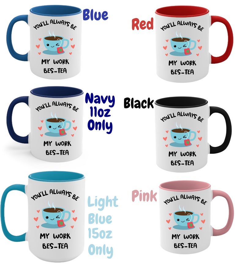 May include: Set of six mugs with different colored rims. Each mug features a cartoon illustration of a teacup with a smiling face and the text "You'll always be my work bes-tea". The mugs are available in blue, red, navy, black, light blue, and pink.