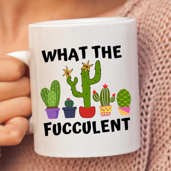 What The Fucculent Mug, Plant Mug, Plant Lover Gift ,Crazy Plant Lady, Garden mug, Plant Mom, Plant Coffee Mug