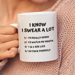 I Know I Swear A Lot, Sarcastic Humorous Funny Mugs With Sayings, Snarky Mug gift, Inappropriate Adult Swear Word Mug