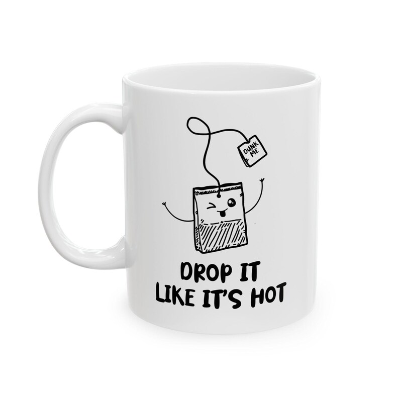 Drop It's Like It's Hot, Tea Lover Mug, Tea Mug, Tea Time Bes-Teas, Tea Lovers Best Friend, Hot Tea Gift For Tea Drinker, Tea Birthday Cup. image 7