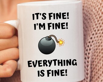 It's Fine, I'm Fine, Everything Is Fine, Sarcastic Funny Coworker Mug Gift, Sassy Mug Gift For Her, Humor Office Work Mug.