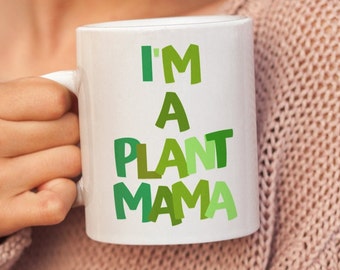 I'm A Plant Mama, Plant Lover Mug, Gardening Mug, Gift For Plant Mom, Crazy Plant Lady, Nature Lover Mug, Plant Collector.
