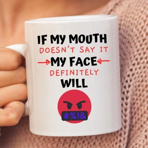 If My Mouth Doesn&#39;t Say It My Face Definitely Will, Funny Sarcastic Novelty Mug, Snarky Mugs For Women, Sassy Mug, Mugs With Sayings.