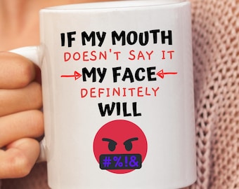 If My Mouth Doesn't Say It My Face Definitely Will, Funny Sarcastic Novelty Mug, Snarky Mugs For Women, Sassy Mug, Mugs With Sayings.