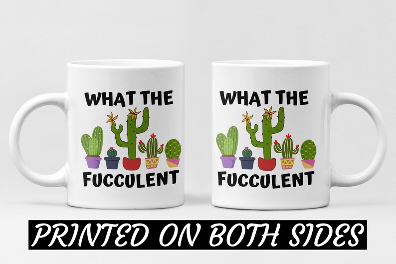 May include: White ceramic coffee mug with a black and green graphic of a row of potted succulents with the text "What the Fuc-culent" printed on both sides.