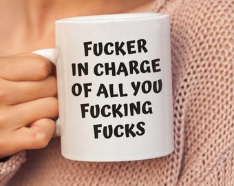 Fucker In Charge Of All You Fucking Fucks Boss Mug, Snarky Inappropriate  Coworker Mug, Funny Swear Mug, Work Gag Gift, Office Humor.