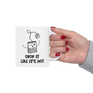 Drop It's Like It's Hot, Tea Lover Mug, Tea Mug, Tea Time Bes-Teas, Tea Lovers Best Friend, Hot Tea Gift For Tea Drinker, Tea Birthday Cup. image 9