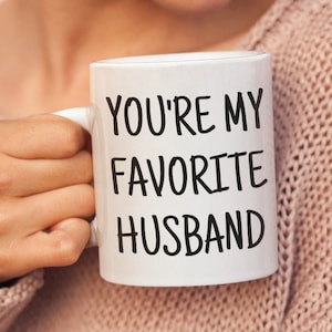You&#39;re My Favorite Husband Mug, Gift For Husband, Husband Gifts. Funny Husband Anniversary, Best Husband Ever, Husband Gift Idea Mug,