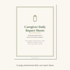 May include: A document titled Caregiver Daily Report Sheets with a green and gold border. It includes text for professional shift notes, tasks completed, mood, behavior, meals, medications, mobility, and incidents. The page is 12-page professional daily care report sheets.