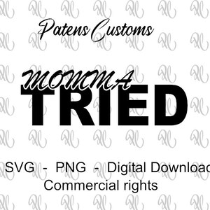 Momma Tried Svg and PNG Digital File