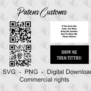 May include: Digital download graphic with the text "Patens Customs". The image includes two QR codes, a white rectangle with text, and a black rectangle with the words "SHOW ME THEM TITTIES!". The image also includes the text "SVG - PNG - Digital Download - Commercial rights".