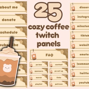 May include: A set of 25 customizable Twitch panels featuring a cartoon illustration of a cozy coffee drink with a bear face. The panels include titles such as "About Me", "Donate", "Schedule", "Subscribe", "Discord", "Instagram", "Milestones", "TikTok", "Website", "FAQ", "Emotes", "Commands", "Twitter", "YouTube", "Po Box", "Sponsors", "Merch", "Playlist", "Patreon", and "PC Set Up".