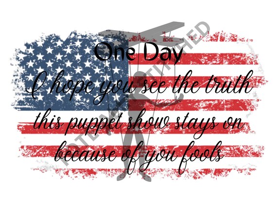 One Day I Hope You See The Truth One Day I Hope You See The Truth This Puppet Show Stays On | Etsy