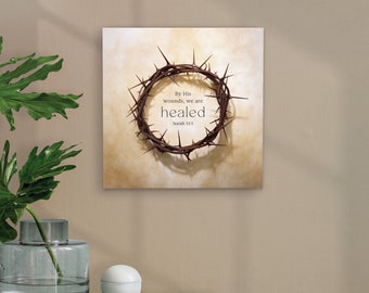 By His Wounds We Are Healed Canvas Print | Faith-based Art | Crown of Thorns | Bible Verse | Religious Art | 11x11 Canvas Sign | Isaiah 53:5