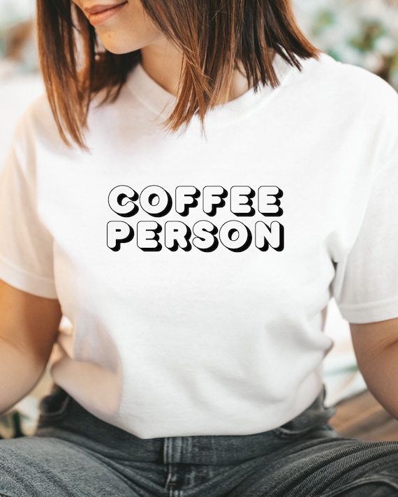 Coffee Person T-Shirt - Funny Coffee Lover Tee, Caffeine Addict Shirt