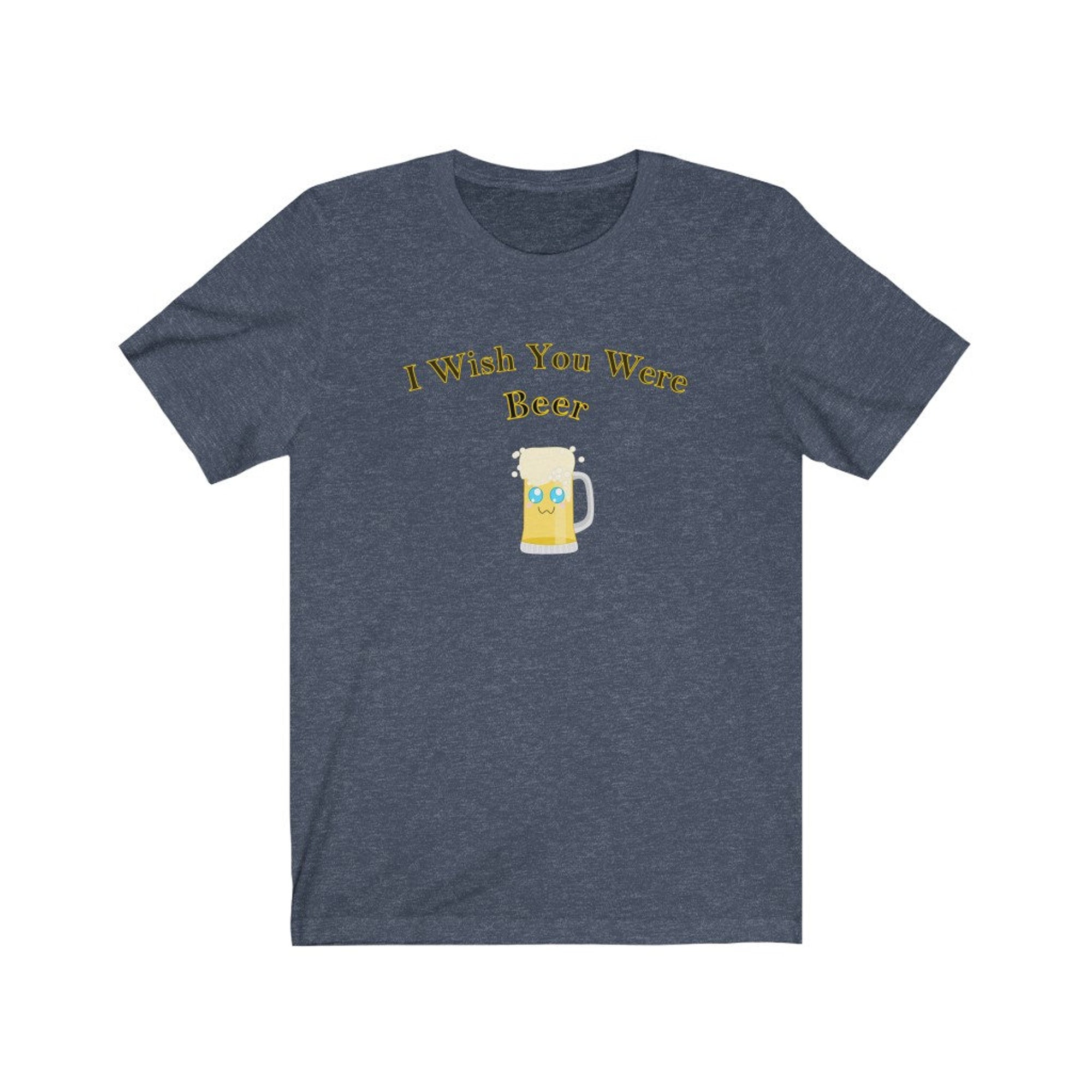 Funny T-shirt | I wish you were Beer Art