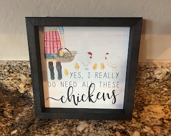 Framed wooden Sign - Yes I do need all these Chickens