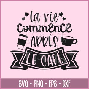 SVG en francés | La vida empieza después del café, Cita sobre el café en francés, Archivo SVG en francés, PNG en francés, Cricut en francés, EPS, DXF
