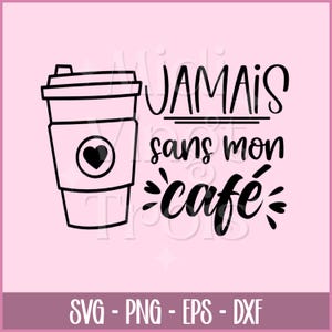 SVG en francés | Nunca sin mi café, Frase sobre el café en francés, archivo SVG en francés, PNG en francés, Cricut en francés, EPS, DXF