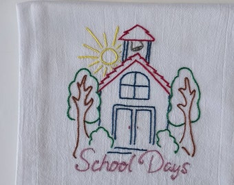 Embroidered Flour Sack/ Dish/  Tea Towel--- featuring a schoolhouse and the words School Days on the bottom of the towel.