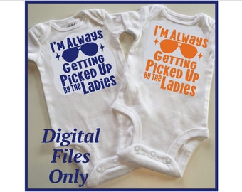 I'm Always Getting Picked Up by the Ladies SVG PNG EPS for baby boy, baby bodysuit, toddler shirt, newborn, Cricut Silhouette Files
